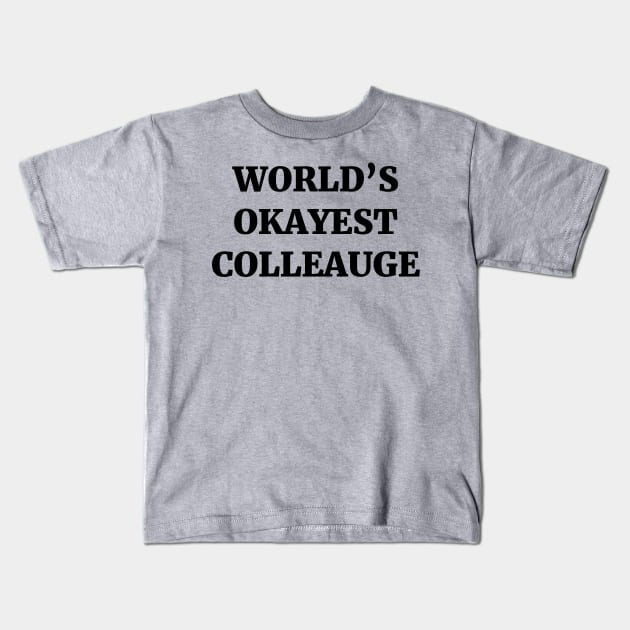 World's Okayest Colleague Kids T-Shirt by ScruffyTees